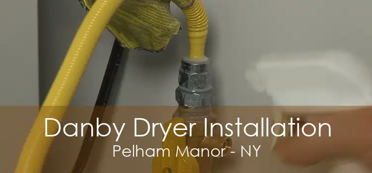 Danby Dryer Installation Pelham Manor - NY