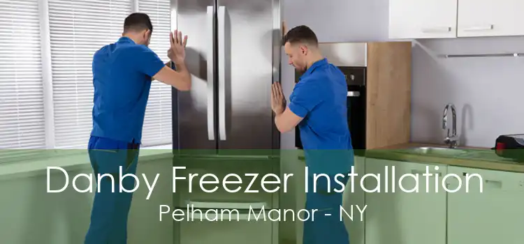 Danby Freezer Installation Pelham Manor - NY