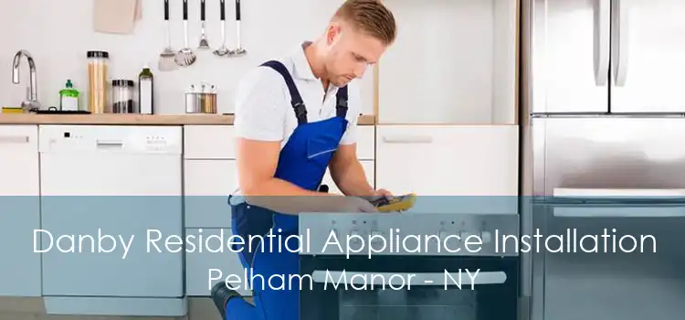 Danby Residential Appliance Installation Pelham Manor - NY