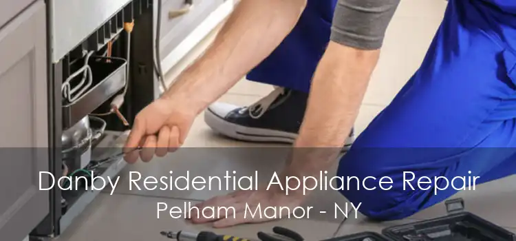 Danby Residential Appliance Repair Pelham Manor - NY
