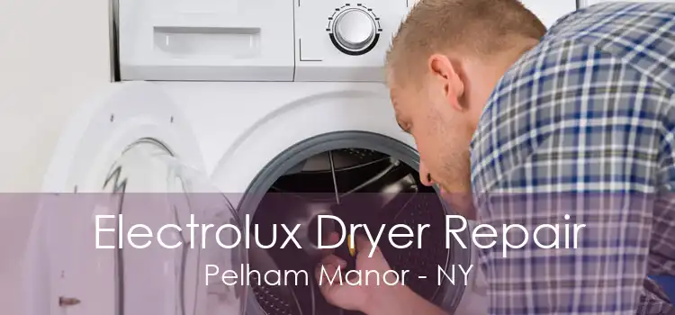 Electrolux Dryer Repair Pelham Manor - NY