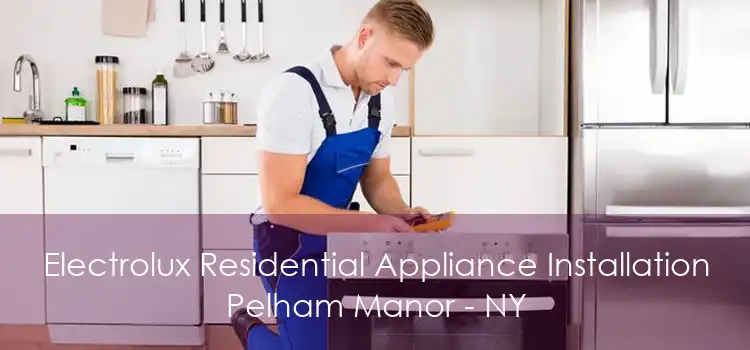 Electrolux Residential Appliance Installation Pelham Manor - NY
