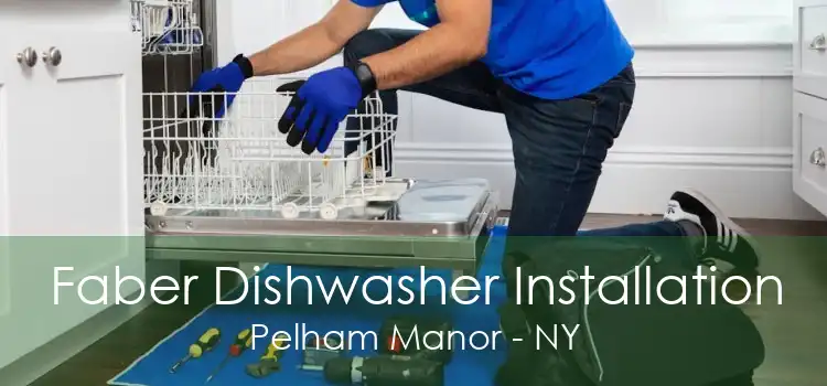 Faber Dishwasher Installation Pelham Manor - NY