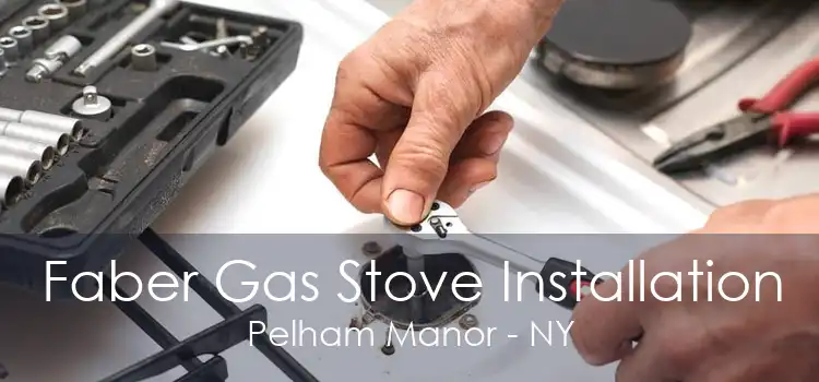 Faber Gas Stove Installation Pelham Manor - NY