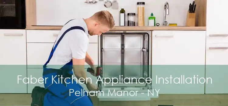 Faber Kitchen Appliance Installation Pelham Manor - NY