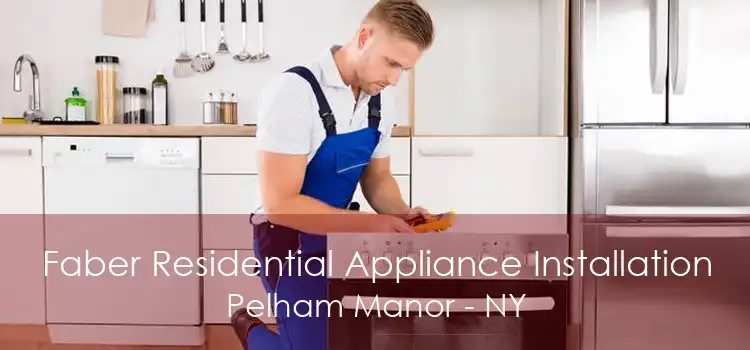Faber Residential Appliance Installation Pelham Manor - NY