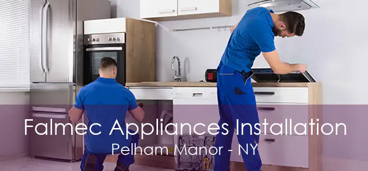 Falmec Appliances Installation Pelham Manor - NY