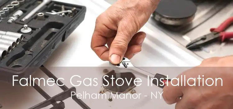 Falmec Gas Stove Installation Pelham Manor - NY