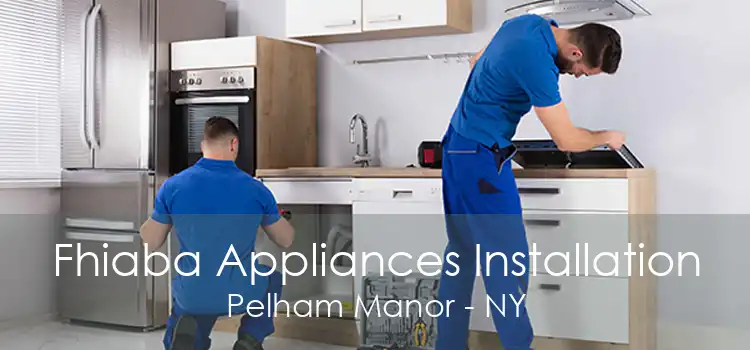Fhiaba Appliances Installation Pelham Manor - NY