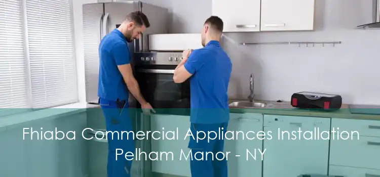 Fhiaba Commercial Appliances Installation Pelham Manor - NY
