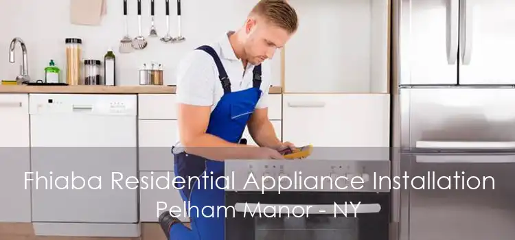 Fhiaba Residential Appliance Installation Pelham Manor - NY