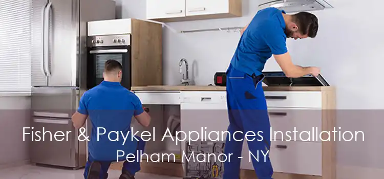 Fisher & Paykel Appliances Installation Pelham Manor - NY