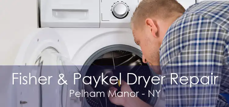 Fisher & Paykel Dryer Repair Pelham Manor - NY