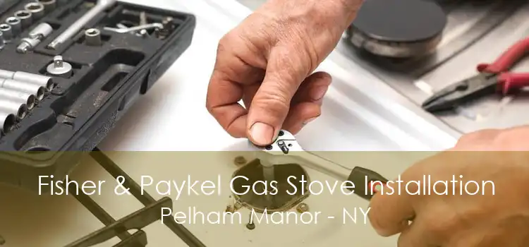 Fisher & Paykel Gas Stove Installation Pelham Manor - NY