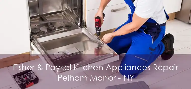 Fisher & Paykel Kitchen Appliances Repair Pelham Manor - NY