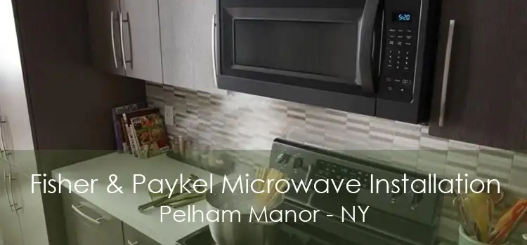 Fisher & Paykel Microwave Installation Pelham Manor - NY