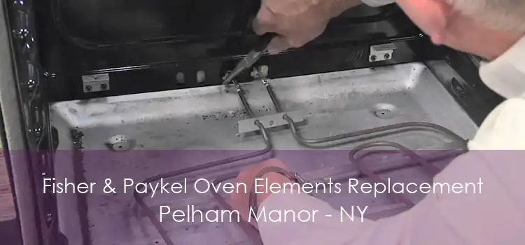 Fisher & Paykel Oven Elements Replacement Pelham Manor - NY