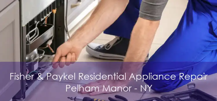 Fisher & Paykel Residential Appliance Repair Pelham Manor - NY