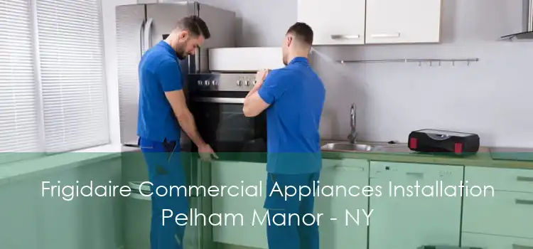 Frigidaire Commercial Appliances Installation Pelham Manor - NY