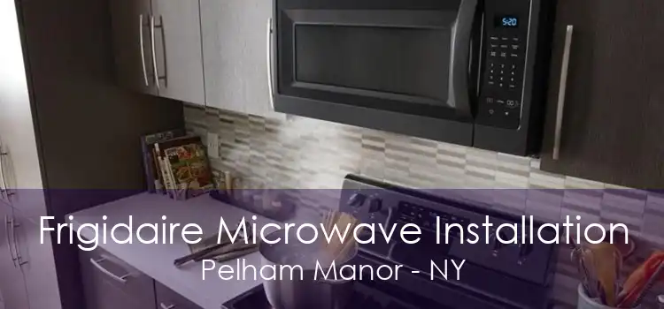 Frigidaire Microwave Installation Pelham Manor - NY