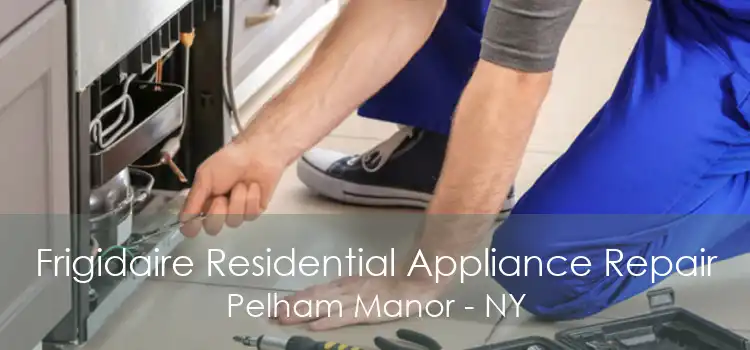 Frigidaire Residential Appliance Repair Pelham Manor - NY