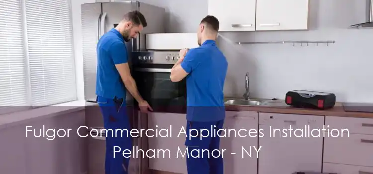 Fulgor Commercial Appliances Installation Pelham Manor - NY