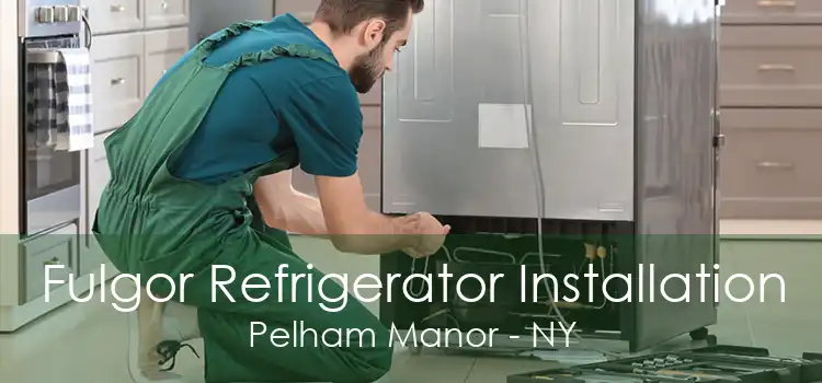 Fulgor Refrigerator Installation Pelham Manor - NY