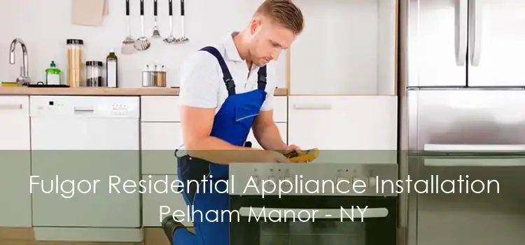 Fulgor Residential Appliance Installation Pelham Manor - NY