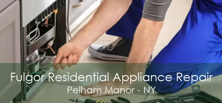 Fulgor Residential Appliance Repair Pelham Manor - NY