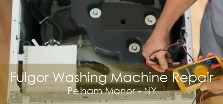 Fulgor Washing Machine Repair Pelham Manor - NY