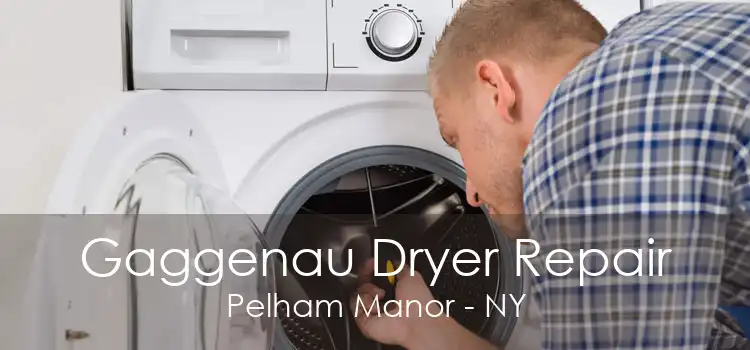 Gaggenau Dryer Repair Pelham Manor - NY