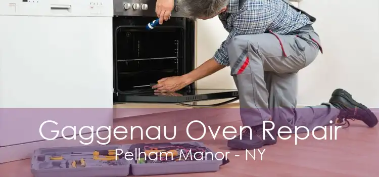 Gaggenau Oven Repair Pelham Manor - NY