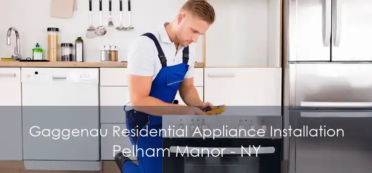 Gaggenau Residential Appliance Installation Pelham Manor - NY