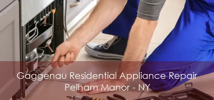 Gaggenau Residential Appliance Repair Pelham Manor - NY