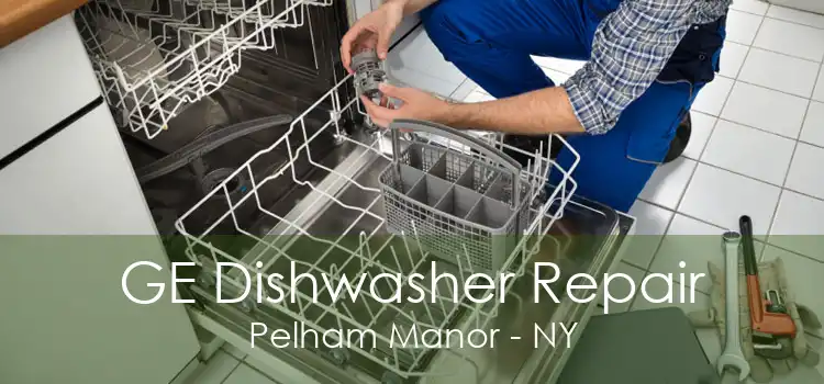 GE Dishwasher Repair Pelham Manor - NY