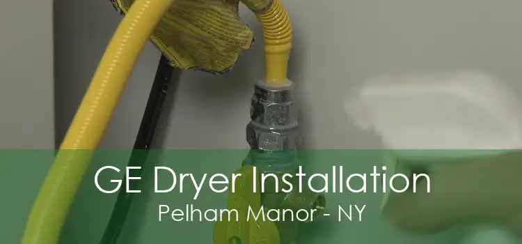 GE Dryer Installation Pelham Manor - NY