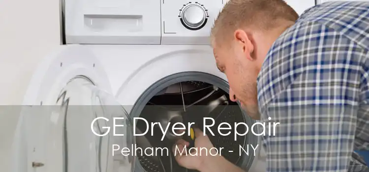 GE Dryer Repair Pelham Manor - NY
