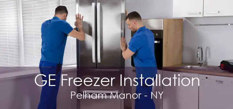 GE Freezer Installation Pelham Manor - NY