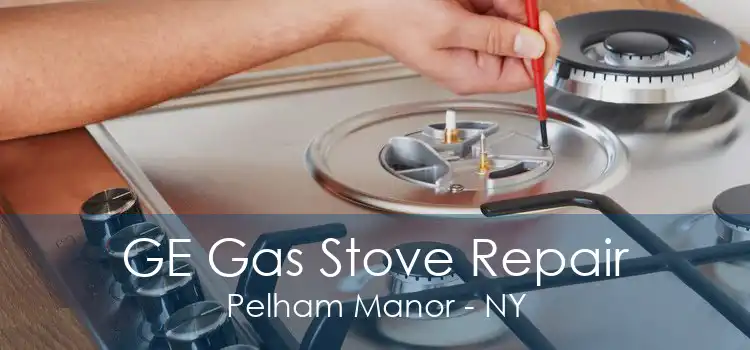 GE Gas Stove Repair Pelham Manor - NY
