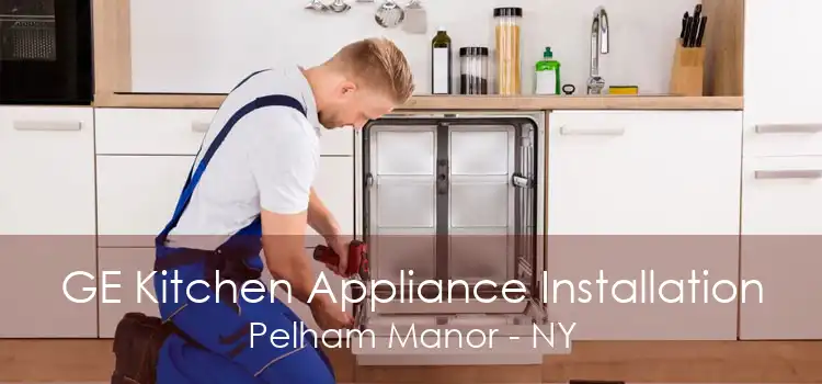 GE Kitchen Appliance Installation Pelham Manor - NY