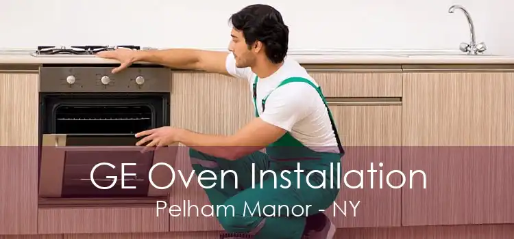 GE Oven Installation Pelham Manor - NY