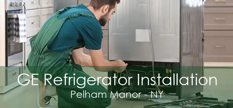 GE Refrigerator Installation Pelham Manor - NY