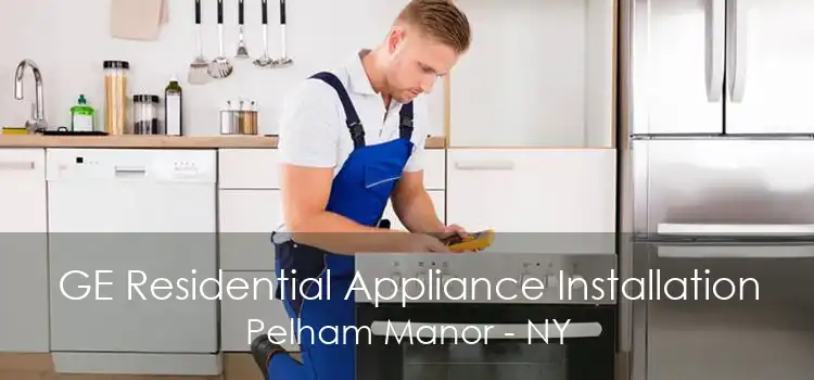 GE Residential Appliance Installation Pelham Manor - NY
