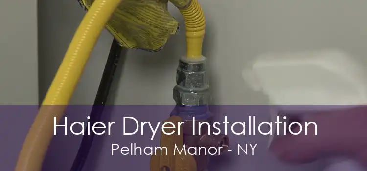 Haier Dryer Installation Pelham Manor - NY