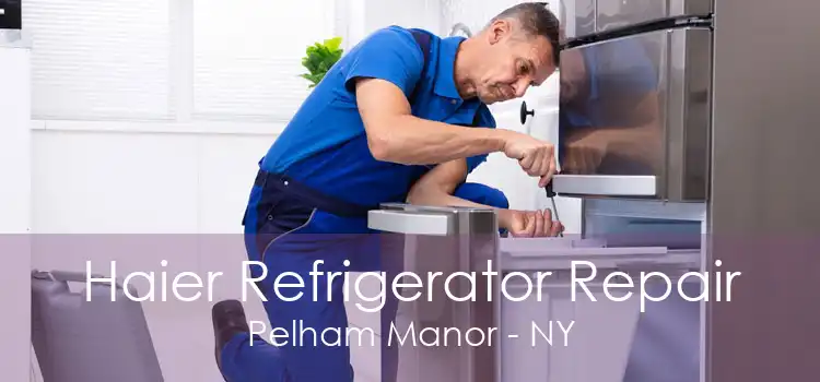 Haier Refrigerator Repair Pelham Manor - NY