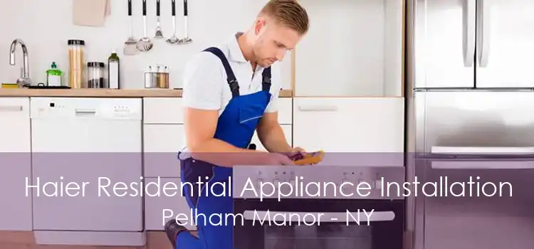 Haier Residential Appliance Installation Pelham Manor - NY