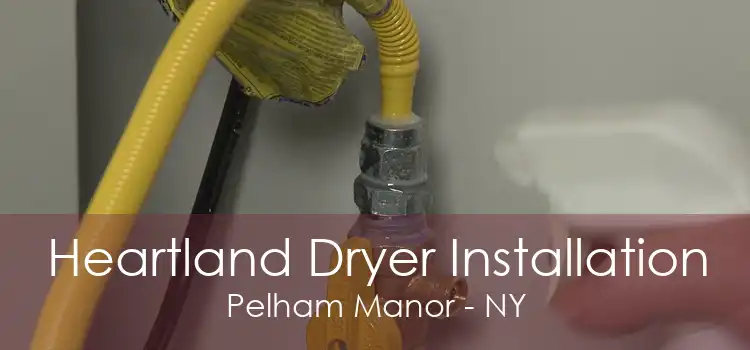 Heartland Dryer Installation Pelham Manor - NY