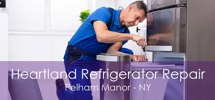 Heartland Refrigerator Repair Pelham Manor - NY