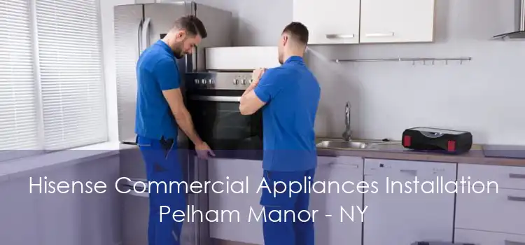 Hisense Commercial Appliances Installation Pelham Manor - NY