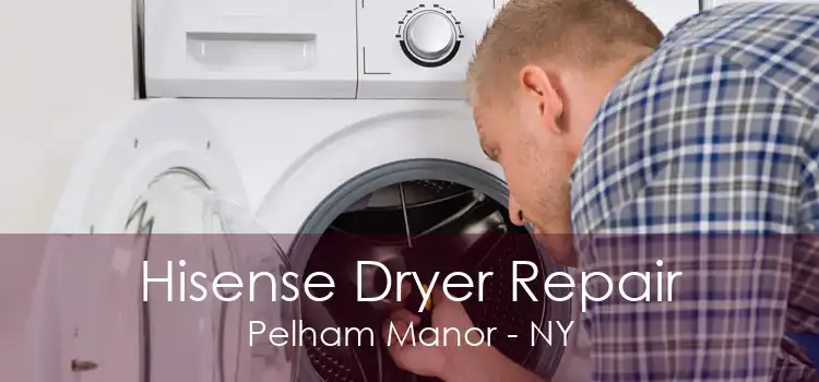 Hisense Dryer Repair Pelham Manor - NY